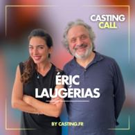 Podcast Casting Call : Eric Laugerias, acteur et scénariste, comment consolider une carrière et réputation solide ?