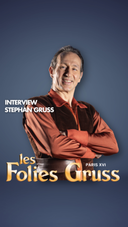 Folies Gruss, les secrets d'un succès qui dure... Interview Stephan Gruss