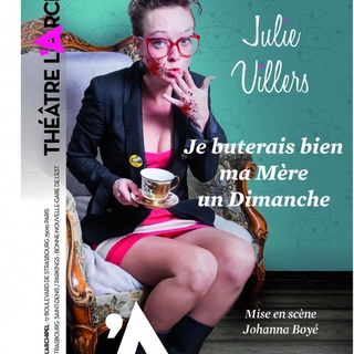 Vous aussi vous avez eu un jour envie de tuer votre mère? Le spectacle de Julie Villers est fait pour vous!