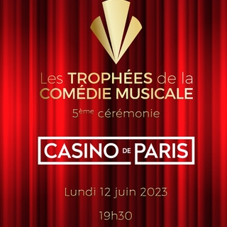 Trophées de la Comédie Musicale 2023 : que vous réserve la cérémonie évènement qui aura lieu le 12 juin prochain au Casino de Paris ?