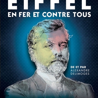 Gustave Eiffel : en fer et contre tous, un spectacle historique tout en étant moderne !