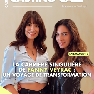 Podcast Casting Call : La carrière singulière de Fanny Veyrac, un voyage de transformation