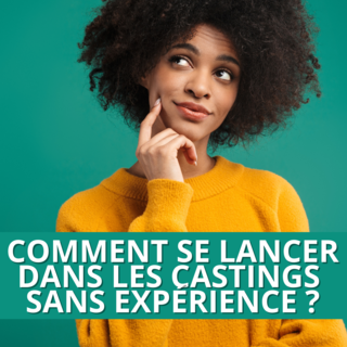 Casting Tips : Envie de vous lancer dans le monde des castings sans expérience ? Voici comment faire.