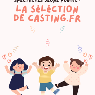 Spectacles jeune public : voici la sélection des spectacles favoris de Casting.fr à découvrir à partir du mois d'octobre à Paris