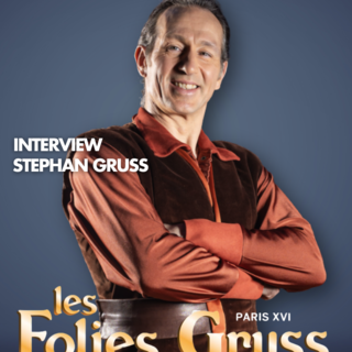 Folies Gruss, les secrets d'un succès qui dure... Interview Stephan Gruss