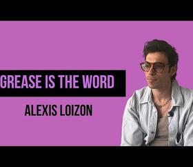 [INTERVIEW] ALEXIS LOIZON NOUS PRÉSENTE GREASE IS THE WORD