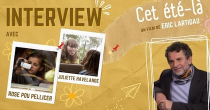 [INTERVIEW] ÉRIC LARTIGAU, ROSE POU PELLICER ET JULIETTE HAVELANGE POUR LE FILM