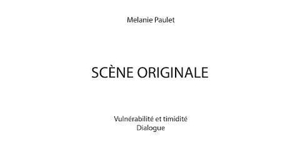 Melanie Paulet — Scène originale  — vulnérabilité + timidité