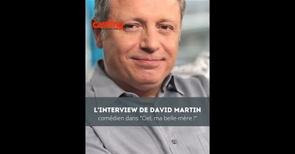 INTERVIEW DE DAVID MARTIN, COMÉDIEN DANS "CIEL, MA BELLE MÈRE !"