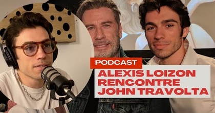 [PODCAST] Alexis Loizon nous raconte sa rencontre avec JOHN TRAVOLTA